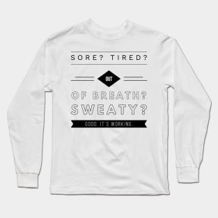 sore tired out of breath sweaty good it's working Long Sleeve T-Shirt